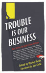 Picture of The Trouble is Our Business: Stories by Irish Crime Writers