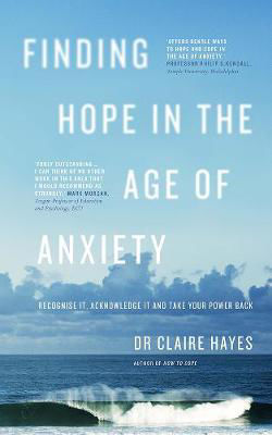Picture of Finding Hope in the Age of Anxiety: Recognise it, Acknowledge it and Take Your Power Back