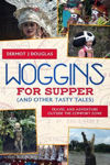 Picture of Woggins for Supper and Other Tasty Tales: Travel and Adventure Outside the Comfort Zone