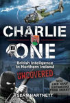 Picture of Charlie One: The True Story of an Irishman in the British Army and His Role in Covert Counter-Terrorism Operations in Northern Ireland