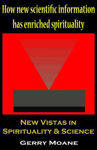 Picture of New Vistas in Spirituality & Science: How New Scientific Information Has Enriched Spirituality