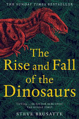 Picture of The Rise and Fall of the Dinosaurs: The Untold Story of a Lost World