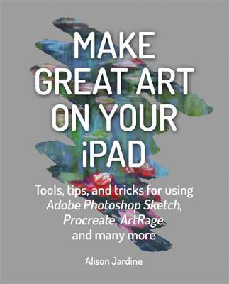 Picture of Make Great Art on Your iPad: Draw, Paint & Share