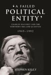Picture of A Failed Political Entity: Charles Haughey and the Northern Ireland Question, 1945-1992