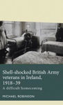 Picture of Shell-Shocked British Army Veterans in Ireland, 1918-39: A Difficult Homecoming