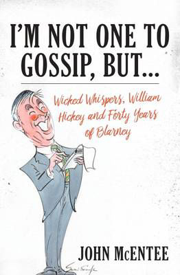 Picture of I'm Not One to Gossip, but...: Wicked Whispers, William Hickey and Forty Years of Blarney