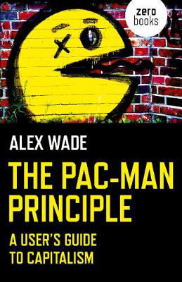 Picture of Pac-Man Principle, The: A User's Guide to Capitalism