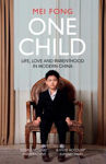 Picture of One Child: Life, Love and Parenthood in Modern China