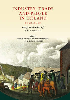 Picture of Industry, Trade and People in Ireland: 1650-1950 Essays in Honour of WH Crawford