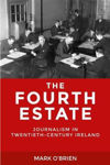 Picture of The Fourth Estate: Journalism in Twentieth-Century Ireland