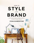 Picture of How to Style Your Brand: Everything You Need to Know to Create a Distinctive Brand Identity
