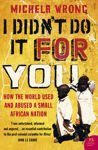 Picture of I Didn't Do It For You: How the World Used and Abused a Small African Nation