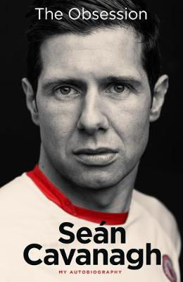 Picture of Sean Cavanagh: The Obsession: My Autobiography