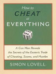 Picture of How to Cheat at Everything: A Con Man Reveals the Secrets of the Esoteric Trade of Cheating, Scams, and Hustles