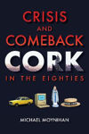 Picture of Crisis and Comeback: Cork in the Eighties