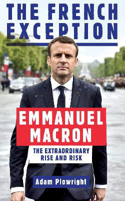 Picture of The French Exception: Emmanuel Macron - The Extraordinary Rise and Risk