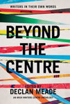 Picture of Beyond the Centre: Writers in Their Own Words