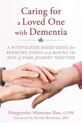 Picture of Caring for a Loved One with Dementia: A Mindfulness-Based Guide for Reducing Stress and Making the Best of Your Journey Together