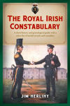 Picture of The Royal Irish Constabulary: A Short History and Genealogical Guide with a Select List of Medal Awards and Casualties