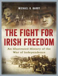 Picture of The Fight for Irish Freedom: An Illustrated History of the War of Independence