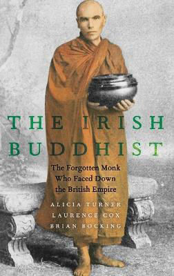 Picture of The Irish Buddhist : The Forgotten Monk who Faced Down the British Empire