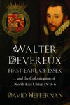 Picture of Walter Devereux, First Earl of Essex, and the Colonization of North-East Ulster, 1573-6