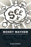 Picture of Money Mayhem: The Bewildering Consequences of Cutting Money Free