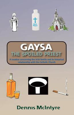 Picture of Gaysa, the Spoiled Priest: A Treatise Concerning the Irish Family and it's Historical Relationship with the Catholic Church