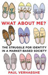 Picture of What About Me?: The Struggle for Identity in a Market-Based Society