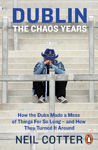 Picture of Dublin: The Chaos Years: How the Dubs Made a Mess of Things for So Long – and How They Turned It Around