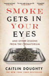 Picture of Smoke Gets in Your Eyes: And Other Lessons from the Crematorium