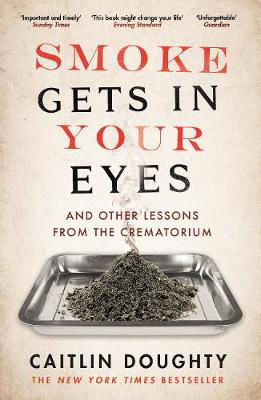 Picture of Smoke Gets in Your Eyes: And Other Lessons from the Crematorium
