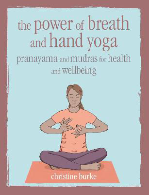 Picture of The Power of Breath and Hand Yoga: Pranayama and Mudras for Health and Well-Being