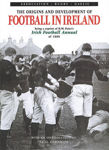 Picture of The Origins and Development of Football in Ireland: Being a Reprint of R.M.Peter's "Irish Football Annual" of 1880