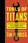 Picture of Tools of Titans: The Tactics, Routines, and Habits of Billionaires, Icons, and World-Class Performers