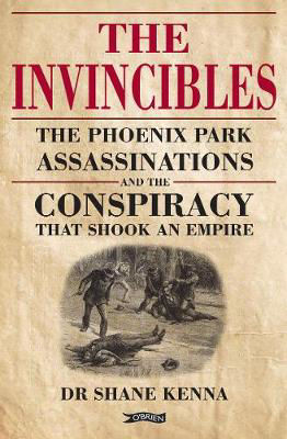 Picture of The Invincibles: The Phoenix Park Assassinations and the Conspiracy that Shook an Empire