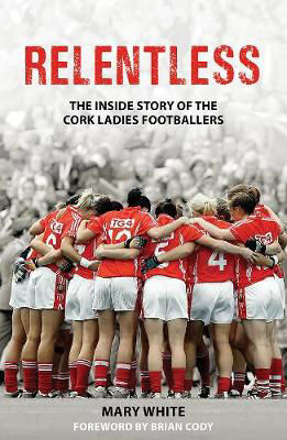 Picture of Relentless: Inside Story of the Cork Ladies Footballers
