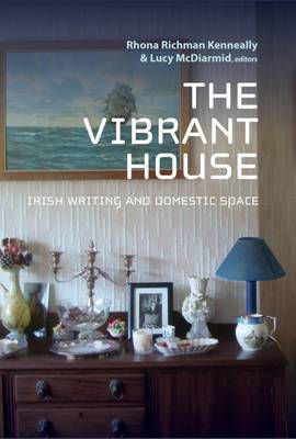 Picture of The Vibrant House: Irish Writing and Domestic Space