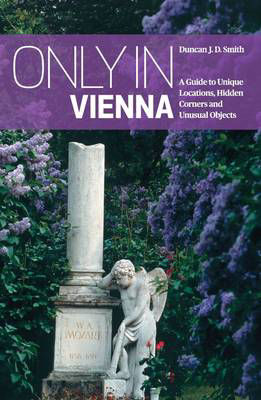 Picture of Only in Vienna: A Guide to Unique Locations, Hidden Corners and Unusual Objects