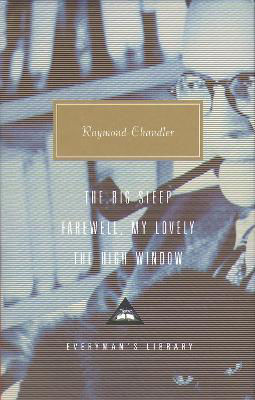 Picture of The Big Sleep, Farewell, My Lovely and The High Window (Everyman's Library CLASSICS)