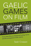 Picture of Gaelic Games on Film: From silent films to Hollywood hurling, horror and the emergence of Irish cinema