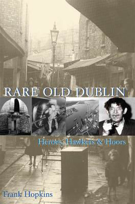 Picture of Rare Old Dublin: Heroes, Hawkers and Hoors