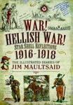 Picture of War! Hellish War! Star Shell Reflections 1916 - 1918: The Illustrated Diaries of Jim Maultsaid