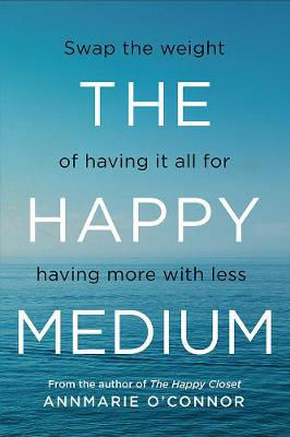 Picture of The Happy Medium: Swap the Weight of Having it All for Having More with Less