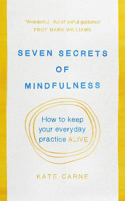 Picture of Seven Secrets of Mindfulness: How to Keep Your Everyday Practice Alive