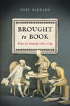 Picture of Brought to Book: Print in Ireland, 1680-1784