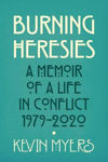Picture of Burning Heresies:  A Mamoir of a Life in Conflict, 1979-2020