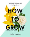 Picture of How to Grow: A Guide for Gardeners Who Can't Garden Yet
