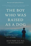 Picture of The Boy Who Was Raised as a Dog, 3rd Edition: And Other Stories from a Child Psychiatrist's Notebook--What Traumatized Children Can Teach Us About Loss, Love, and Healing
