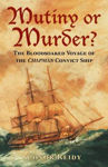 Picture of Mutiny or Murder?: The Bloodsoaked Voyage of the Chapman Convict Ship